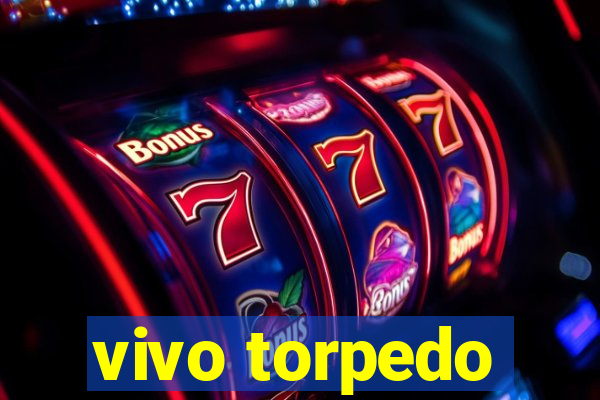 vivo torpedo